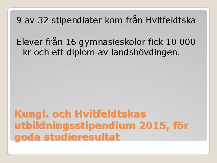 9 av 32 stipendiater kom från Hvitfeldtska Elever från 16 gymnasieskolor fick 10 000 9 av 32 stipendiater kom från Hvitfeldtska Elever från 16 gymnasieskolor fick 10 000