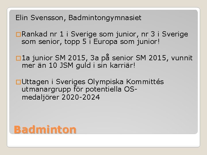 Elin Svensson, Badmintongymnasiet � Rankad nr 1 i Sverige som junior, nr 3 i Elin Svensson, Badmintongymnasiet � Rankad nr 1 i Sverige som junior, nr 3 i