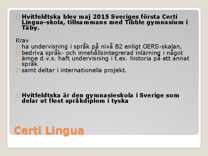 � Hvitfeldtska blev maj 2015 Sveriges första Certi Lingua-skola, tillsammans med Tibble gymnasium i � Hvitfeldtska blev maj 2015 Sveriges första Certi Lingua-skola, tillsammans med Tibble gymnasium i