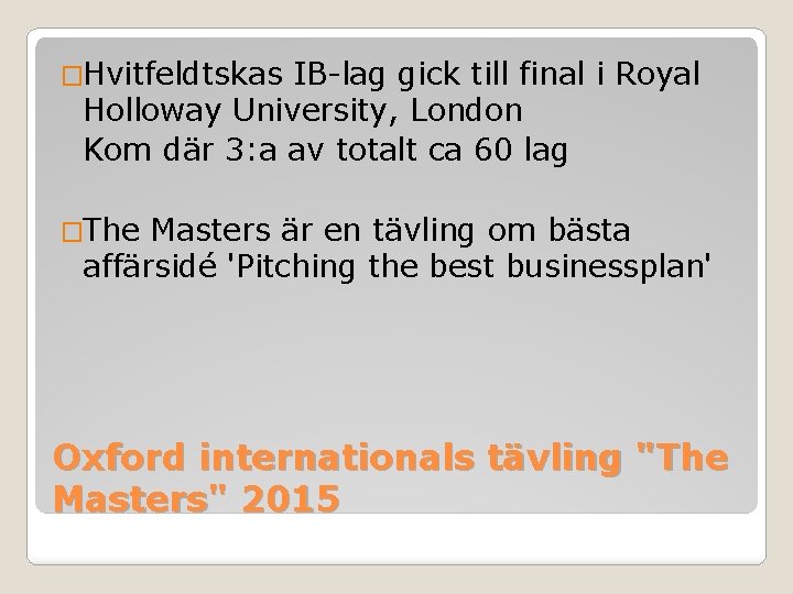 �Hvitfeldtskas IB-lag gick till final i Royal Holloway University, London Kom där 3: a �Hvitfeldtskas IB-lag gick till final i Royal Holloway University, London Kom där 3: a