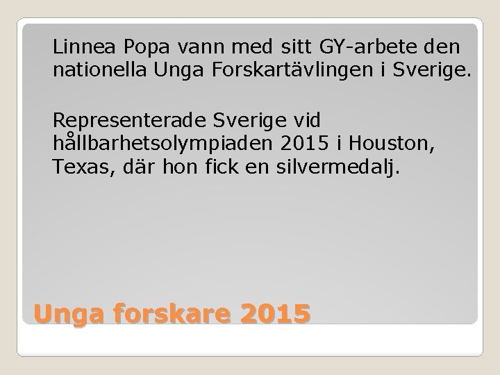 Linnea Popa vann med sitt GY-arbete den nationella Unga Forskartävlingen i Sverige. Representerade Sverige Linnea Popa vann med sitt GY-arbete den nationella Unga Forskartävlingen i Sverige. Representerade Sverige