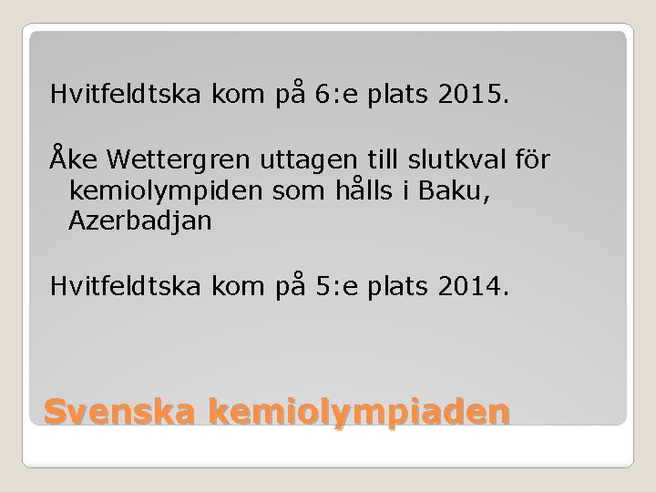 Hvitfeldtska kom på 6: e plats 2015. Åke Wettergren uttagen till slutkval för kemiolympiden Hvitfeldtska kom på 6: e plats 2015. Åke Wettergren uttagen till slutkval för kemiolympiden