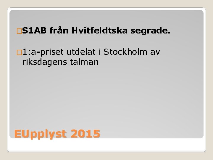�S 1 AB från Hvitfeldtska segrade. � 1: a-priset utdelat i Stockholm av riksdagens �S 1 AB från Hvitfeldtska segrade. � 1: a-priset utdelat i Stockholm av riksdagens