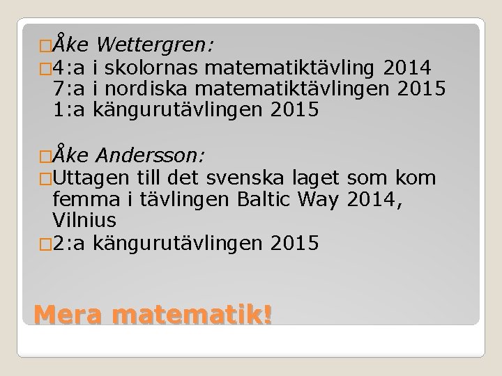 �Åke Wettergren: � 4: a i skolornas matematiktävling 2014 7: a i nordiska matematiktävlingen �Åke Wettergren: � 4: a i skolornas matematiktävling 2014 7: a i nordiska matematiktävlingen