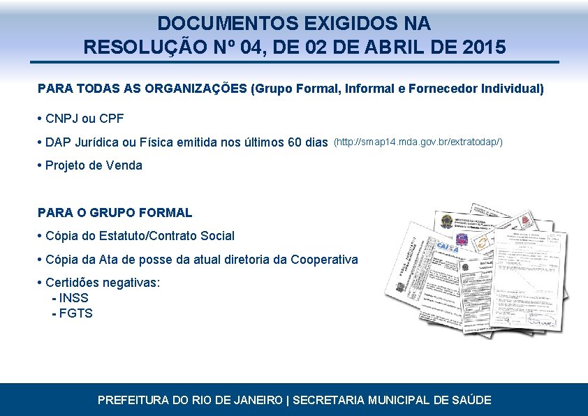DOCUMENTOS EXIGIDOS NA RESOLUÇÃO Nº 04, DE 02 DE ABRIL DE 2015 PARA TODAS