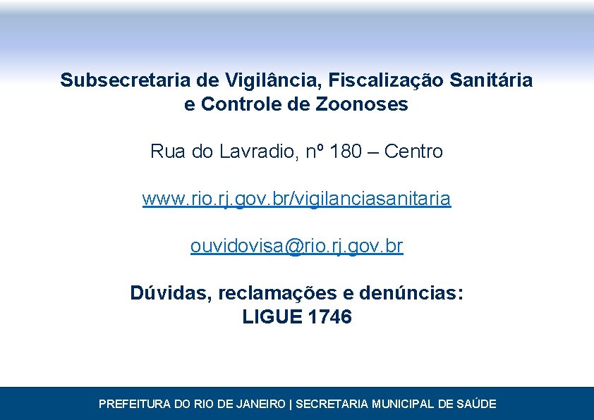 Subsecretaria de Vigilância, Fiscalização Sanitária e Controle de Zoonoses Rua do Lavradio, nº 180