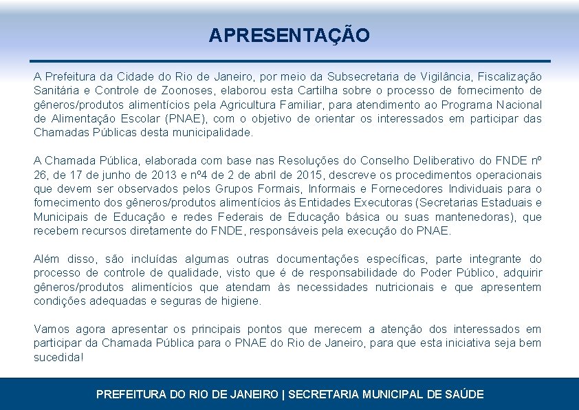 APRESENTAÇÃO A Prefeitura da Cidade do Rio de Janeiro, por meio da Subsecretaria de