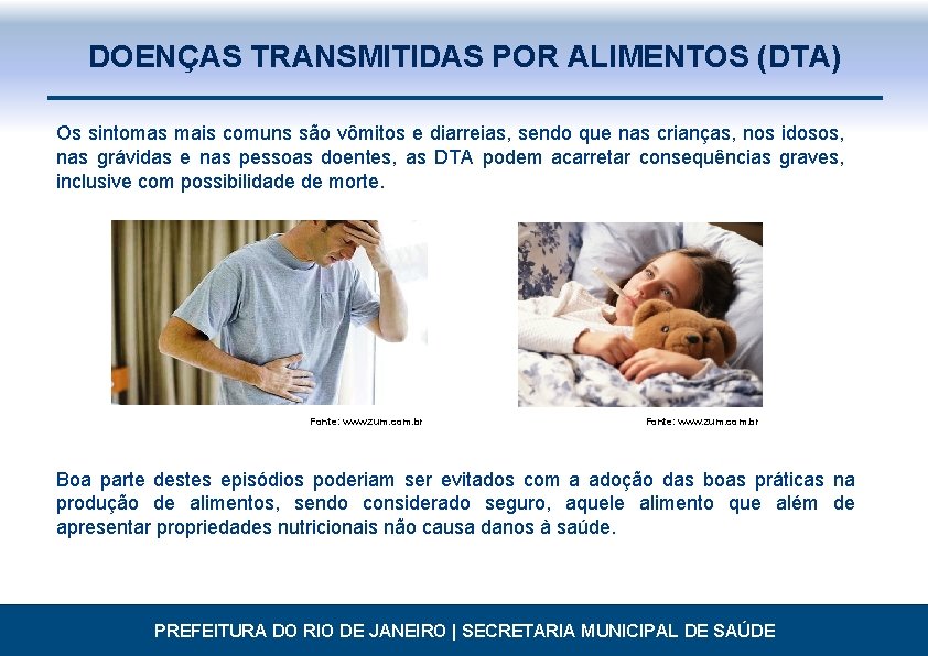 DOENÇAS TRANSMITIDAS POR ALIMENTOS (DTA) Os sintomas mais comuns são vômitos e diarreias, sendo