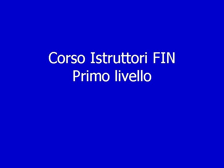 Corso Istruttori FIN Primo livello 