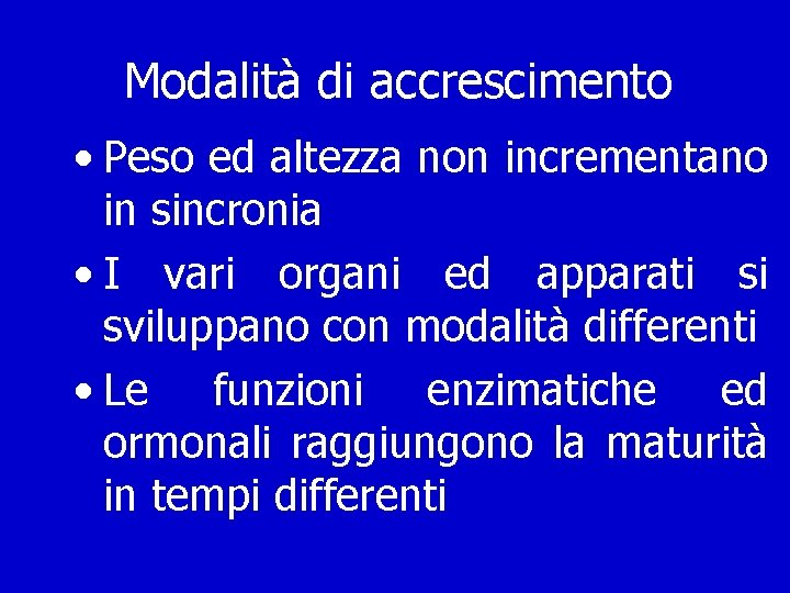 Modalità di accrescimento • Peso ed altezza non incrementano in sincronia • I vari