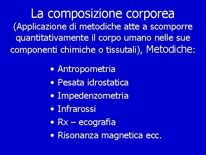 La composizione corporea (Applicazione di metodiche atte a scomporre quantitativamente il corpo umano nelle