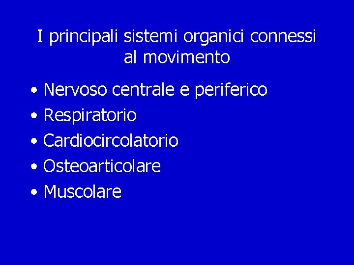 I principali sistemi organici connessi al movimento • Nervoso centrale e periferico • Respiratorio