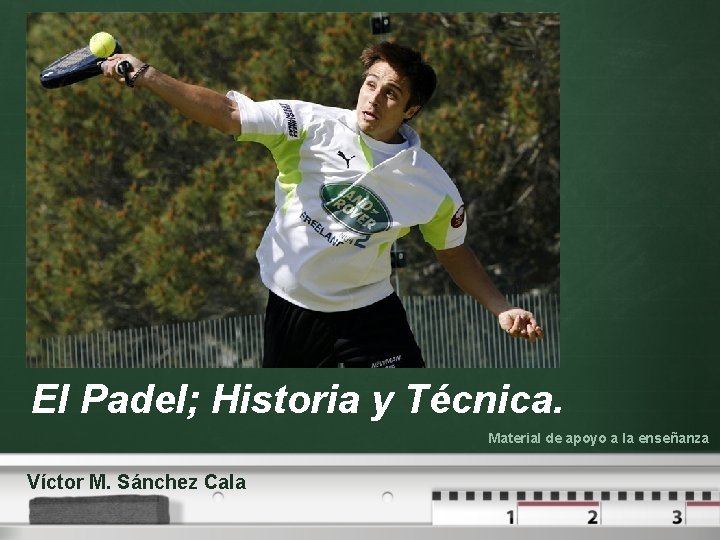 Your logo El Padel; Historia y Técnica. Material de apoyo a la enseñanza Víctor Your logo El Padel; Historia y Técnica. Material de apoyo a la enseñanza Víctor