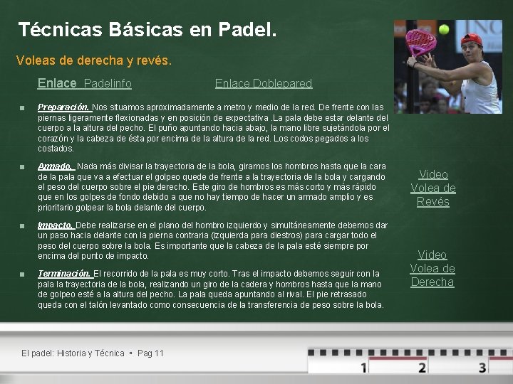 Técnicas Básicas en Padel. Voleas de derecha y revés. Enlace Padelinfo Enlace Doblepared < Técnicas Básicas en Padel. Voleas de derecha y revés. Enlace Padelinfo Enlace Doblepared <