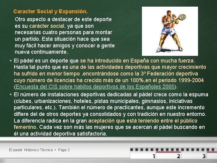 Caracter Social y Expansión. Otro aspecto a destacar de este deporte es su carácter Caracter Social y Expansión. Otro aspecto a destacar de este deporte es su carácter