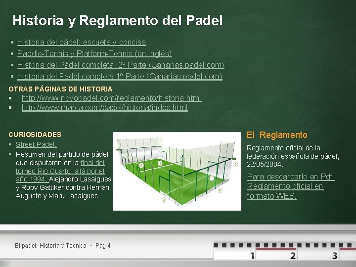 Historia y Reglamento del Padel § § Historia del pádel; escueta y concisa Paddle-Tennis Historia y Reglamento del Padel § § Historia del pádel; escueta y concisa Paddle-Tennis