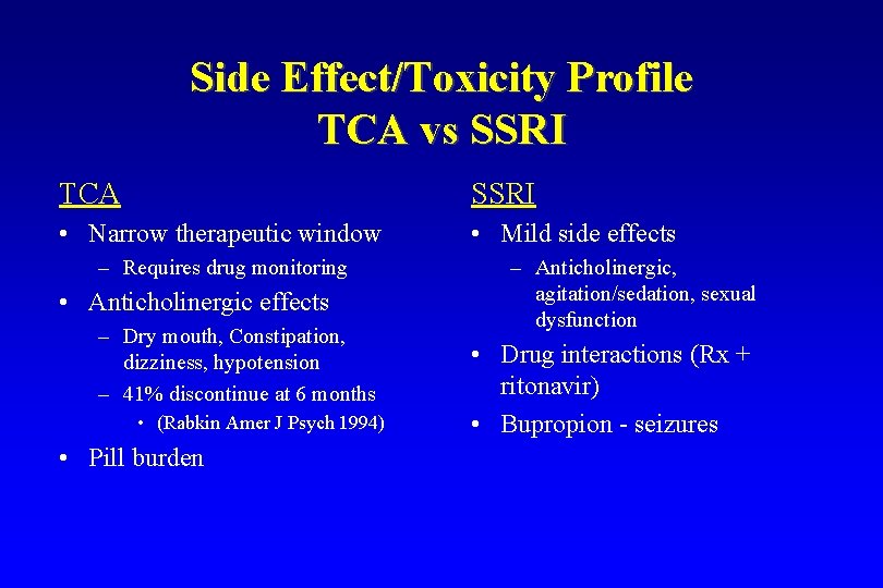 Side Effect/Toxicity Profile TCA vs SSRI TCA SSRI • Narrow therapeutic window • Mild