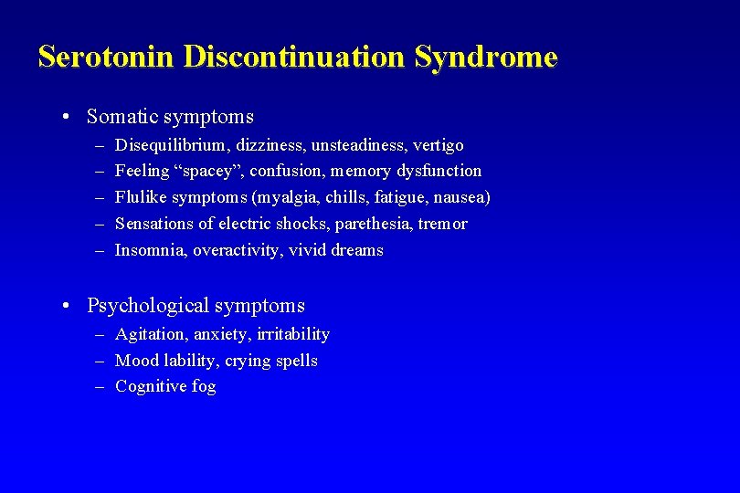 Serotonin Discontinuation Syndrome • Somatic symptoms – – – Disequilibrium, dizziness, unsteadiness, vertigo Feeling