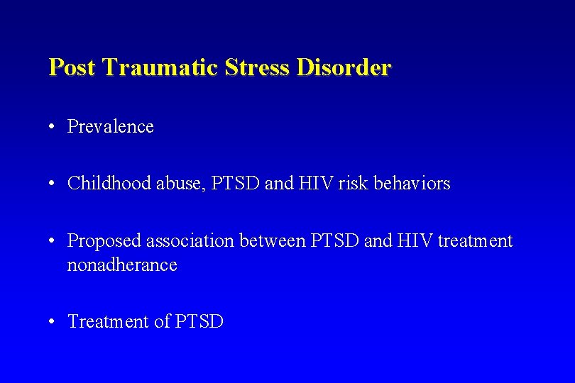 Post Traumatic Stress Disorder • Prevalence • Childhood abuse, PTSD and HIV risk behaviors