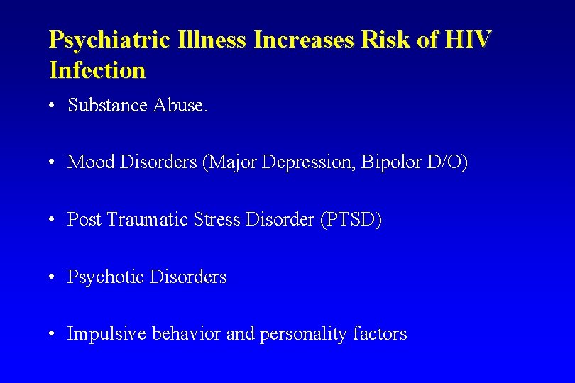 Psychiatric Illness Increases Risk of HIV Infection • Substance Abuse. • Mood Disorders (Major