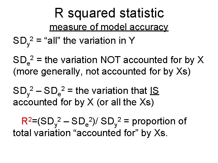 R squared statistic measure of model accuracy SDy 2 = “all” the variation in