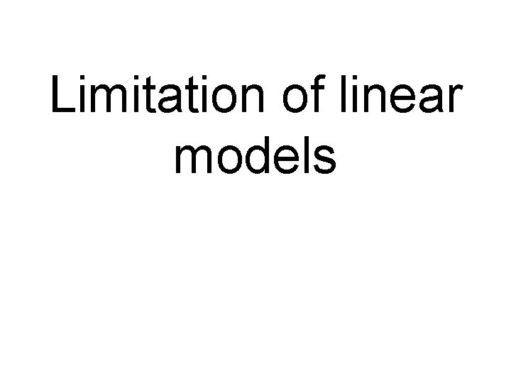 Limitation of linear models 