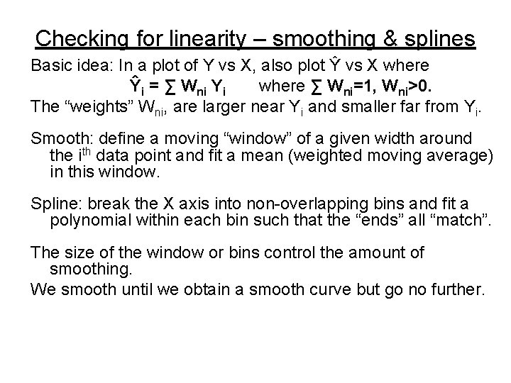 Checking for linearity – smoothing & splines Basic idea: In a plot of Y