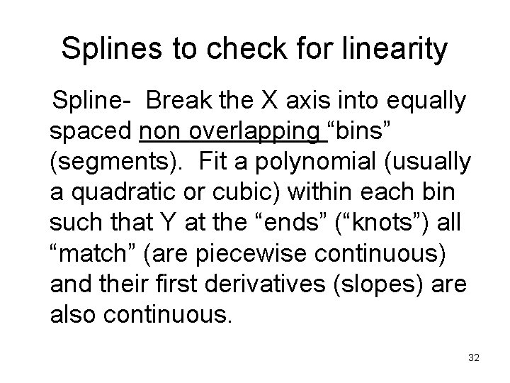 Splines to check for linearity Spline- Break the X axis into equally spaced non