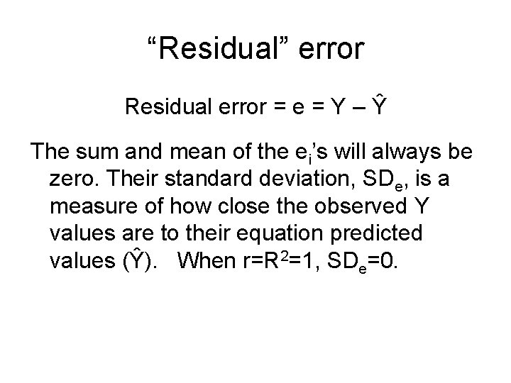 “Residual” error Residual error = e = Y – Ŷ The sum and mean