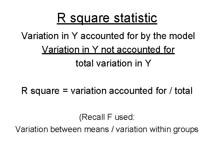 R square statistic Variation in Y accounted for by the model Variation in Y
