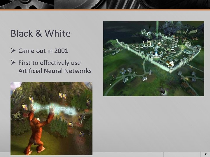 Black & White Ø Came out in 2001 Ø First to effectively use Artificial Black & White Ø Came out in 2001 Ø First to effectively use Artificial