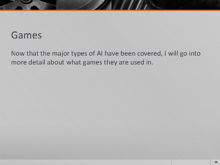 Games Now that the major types of AI have been covered, I will go Games Now that the major types of AI have been covered, I will go