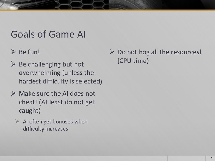 Goals of Game AI Ø Be fun! Ø Be challenging but not overwhelming (unless Goals of Game AI Ø Be fun! Ø Be challenging but not overwhelming (unless