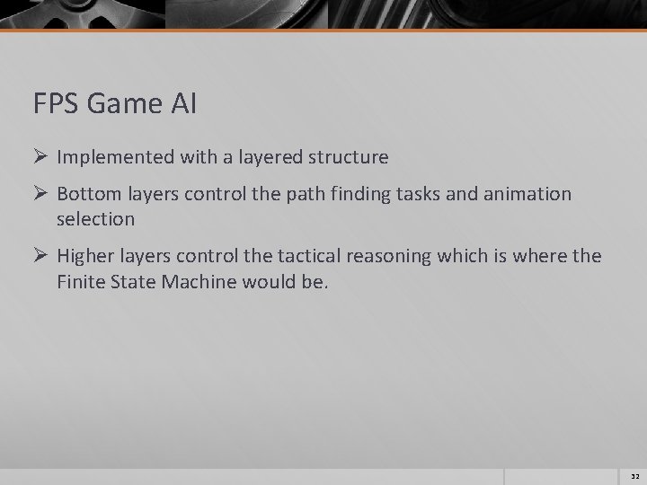 FPS Game AI Ø Implemented with a layered structure Ø Bottom layers control the FPS Game AI Ø Implemented with a layered structure Ø Bottom layers control the