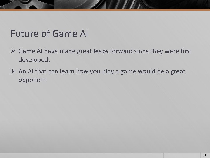 Future of Game AI Ø Game AI have made great leaps forward since they Future of Game AI Ø Game AI have made great leaps forward since they