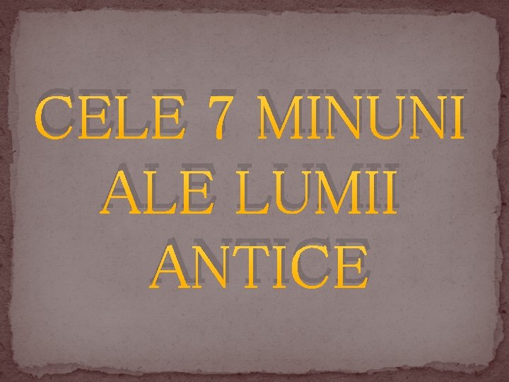 CELE 7 MINUNI ALE LUMII ANTICE 