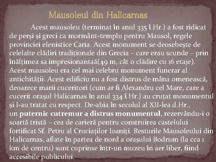 Mausoleul din Halicarnas Acest mausoleu (terminat în anul 335 î. Hr. ) a fost