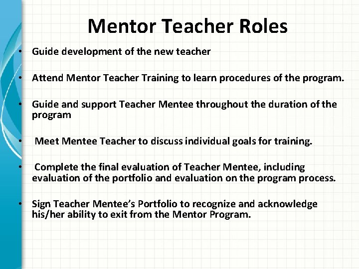 Mentor Teacher Roles • Guide development of the new teacher • Attend Mentor Teacher