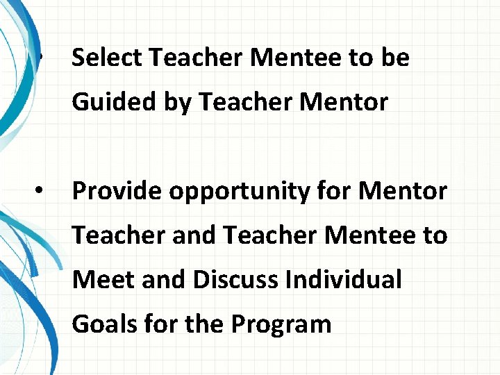  • Select Teacher Mentee to be Guided by Teacher Mentor • Provide opportunity