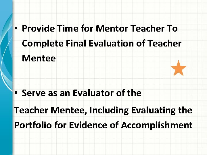  • Provide Time for Mentor Teacher To Complete Final Evaluation of Teacher Mentee