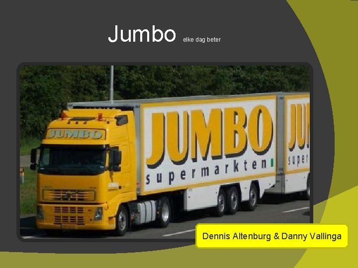 Jumbo elke dag beter Dennis Altenburg & Danny Vallinga 