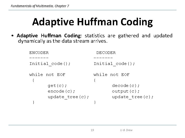 Fundamentals of Multimedia, Chapter 7 Adaptive Huffman Coding • Adaptive Huffman Coding: statistics are