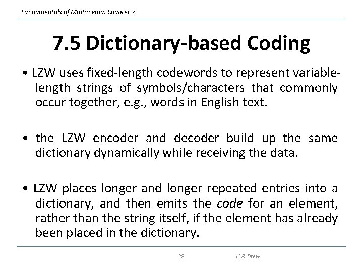 Fundamentals of Multimedia, Chapter 7 7. 5 Dictionary-based Coding • LZW uses fixed-length codewords