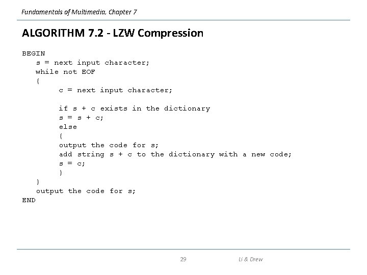 Fundamentals of Multimedia, Chapter 7 ALGORITHM 7. 2 - LZW Compression BEGIN s =