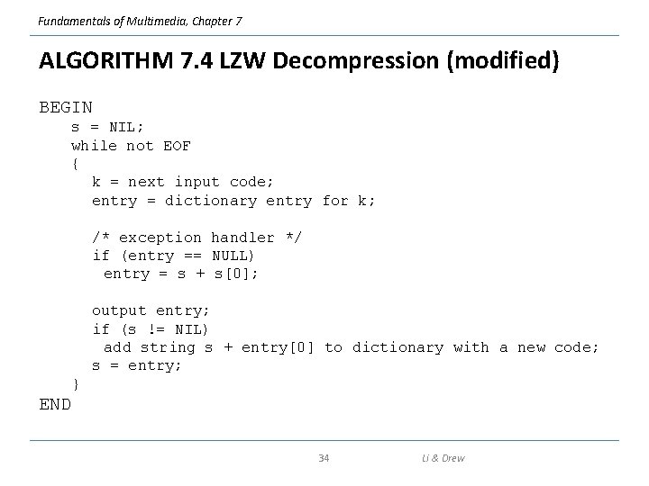 Fundamentals of Multimedia, Chapter 7 ALGORITHM 7. 4 LZW Decompression (modified) BEGIN s =