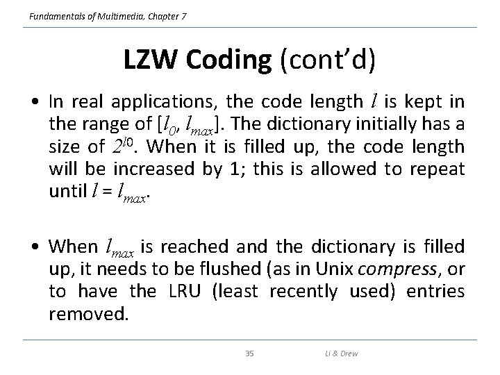 Fundamentals of Multimedia, Chapter 7 LZW Coding (cont’d) • In real applications, the code