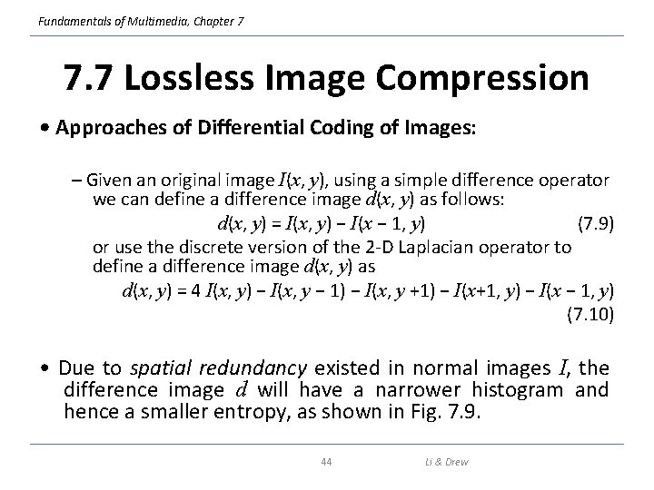 Fundamentals of Multimedia, Chapter 7 7. 7 Lossless Image Compression • Approaches of Differential