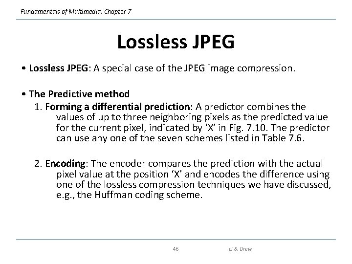 Fundamentals of Multimedia, Chapter 7 Lossless JPEG • Lossless JPEG: A special case of