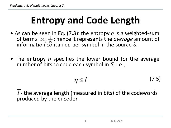 Fundamentals of Multimedia, Chapter 7 Entropy and Code Length • As can be seen