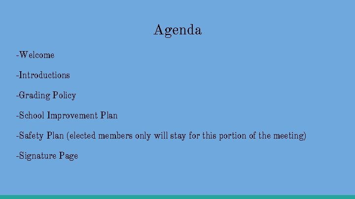 Agenda -Welcome -Introductions -Grading Policy -School Improvement Plan -Safety Plan (elected members only will